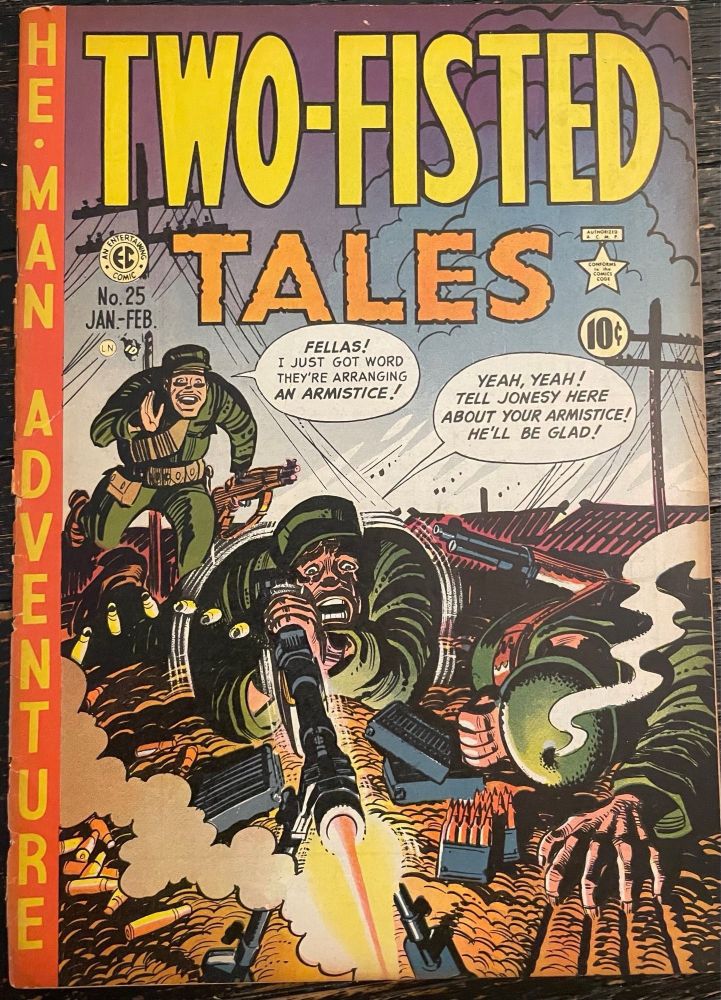 Two-Fisted Tales #25 (1952). On the cover, an American soldier is telling his friends that an armistice is being arranged but one of the troops is dead and the other has snapped and is unloading on the enemy. "Yeah, yeah! Tell Jonesy about your armistice! He'll be glad!"