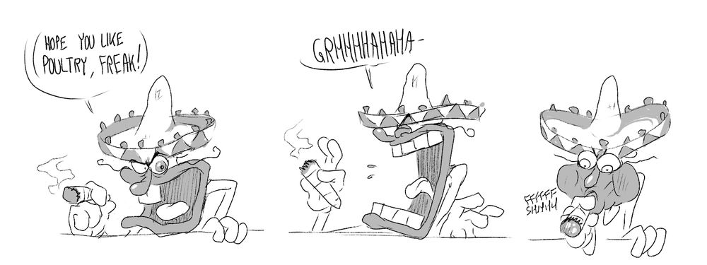 "(HOPE YA LIKE POULTRY, FREAK!)"
"GRHHHAHAHA-"
FFFFFPPPHHHSHHH