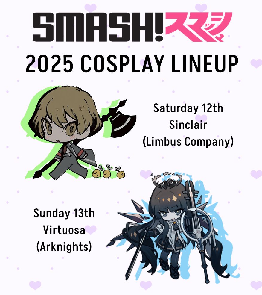 SMASH 2025 COSPLAY LINEUP - Saturday 12th: Sinclair (Limbus Company), Sunday 13th: Virtuosa (Arknights)