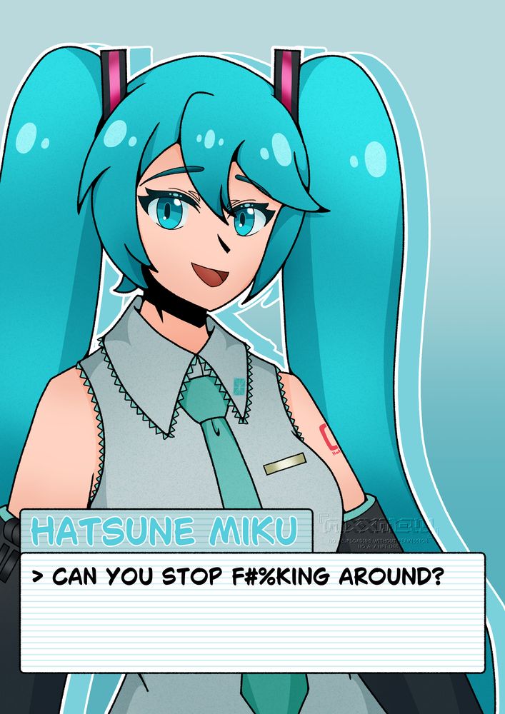 An illustration of Hatsune Miku. It is captioned with her saying "Can you stop f#%king around?"