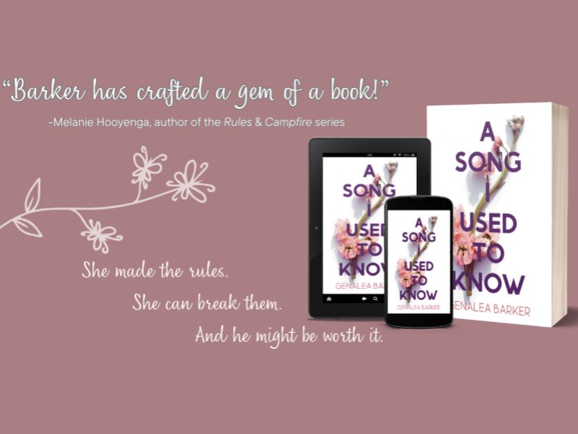 Image depicts the cover art for Genalea Barker's forthcoming book, "A Song I Used to Know" with the tagline : "She made the rules. She can break them. And he might be worth it." An endorsement blurb by author Melanie Hooyenga reads "Barker has crafted a gem of a book!"