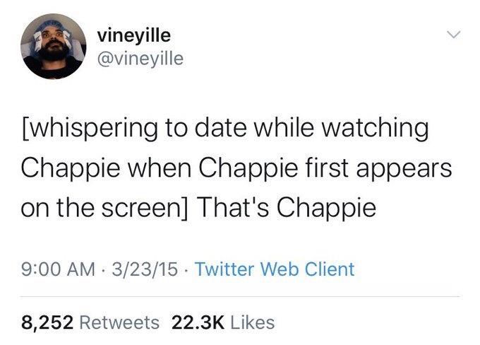vineyille @vineyille
[whispering to date while watching Chappie when Chappie first appears on the screen] That's Chappie
