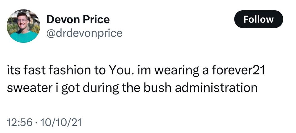 Devon Price @drdevonprice
its fast fashion to You. im wearing a forever21 sweater i got during the bush administration
10/10/21