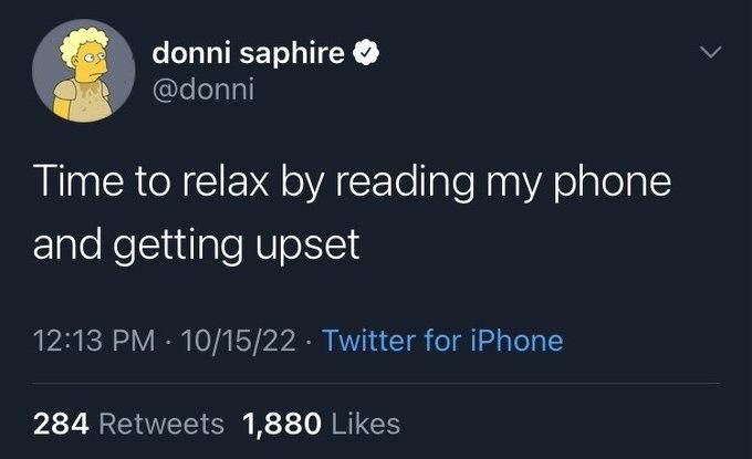 donni saphire @donni
Time to relax by reading my phone
and getting upset
