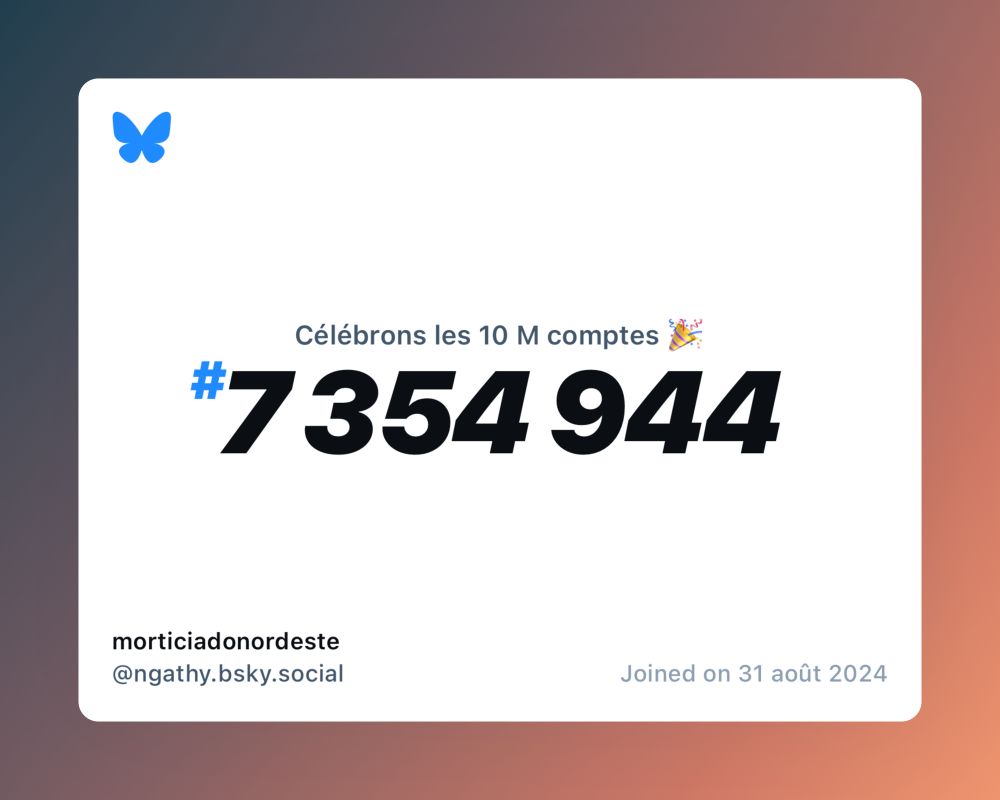 A virtual certificate with text "Celebrating 10M users on Bluesky, #7 354 944, morticiadonordeste ‪@ngathy.bsky.social‬, joined on 31 août 2024"
