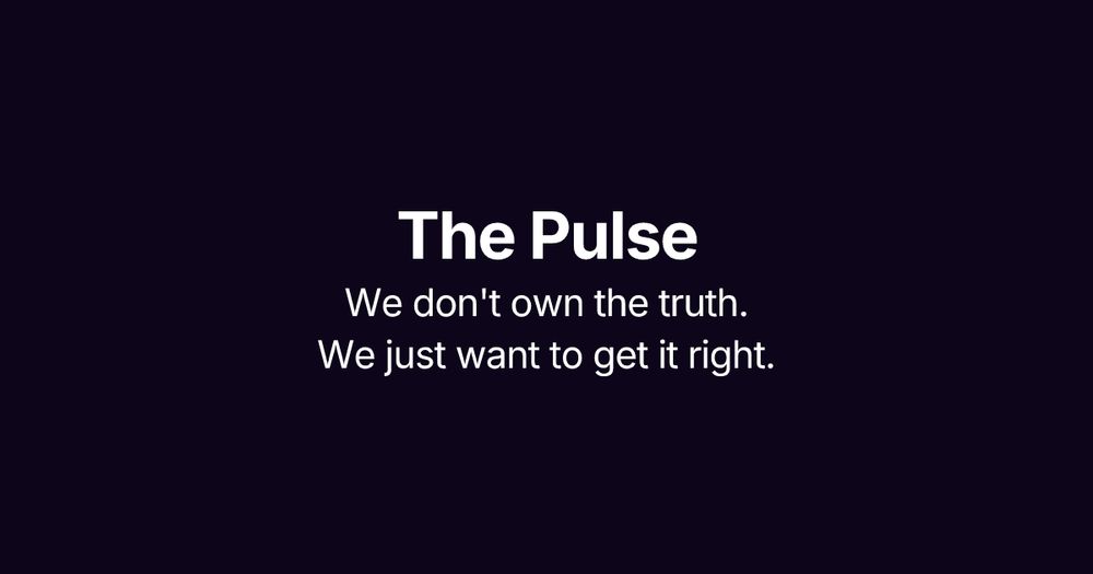 The Pulse

We don't own the truth.
We just want to get it right.