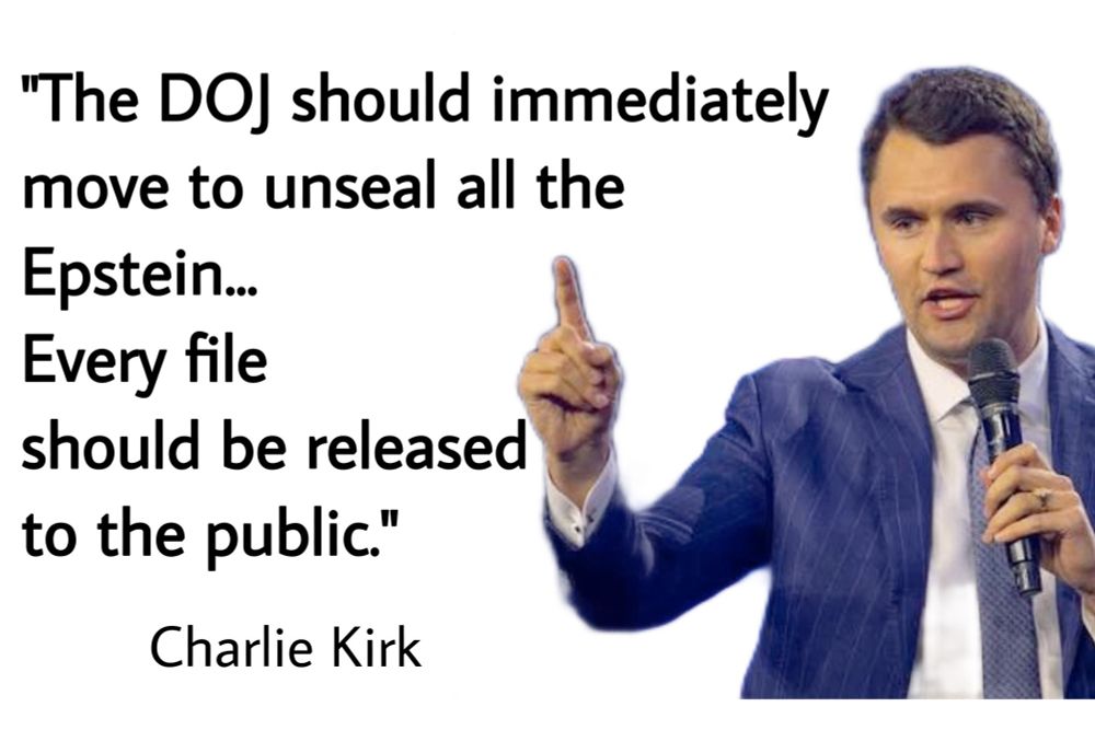 Text copied from image:

"The DOJ should immediately move to unseal all the

Epstein... Every file should be released to the public."

Charlie Kirk
