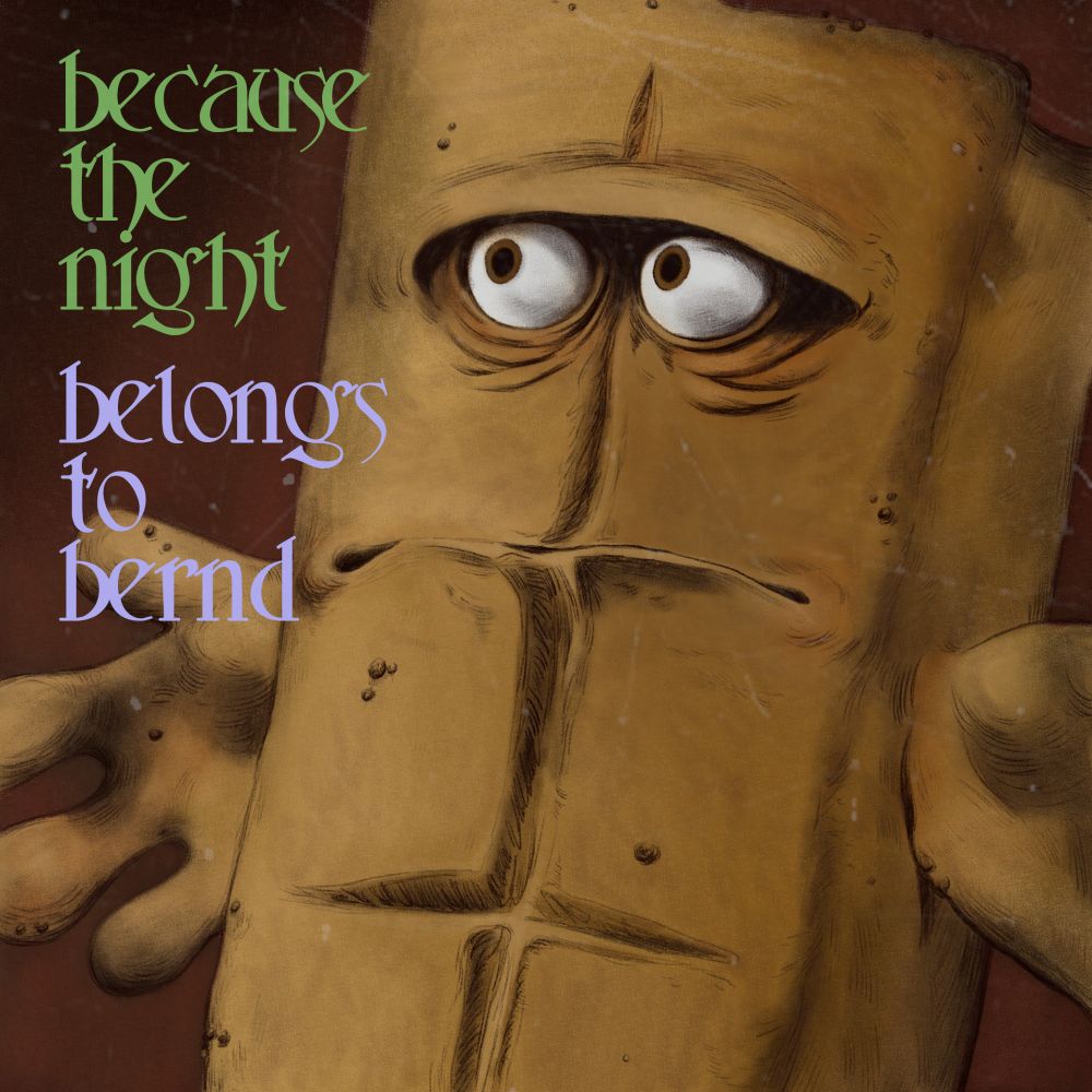 Eine Zeichnung von Bernd dem Brot angelehnt im Stil des Covers der Patti Smith Single "Because the night". 