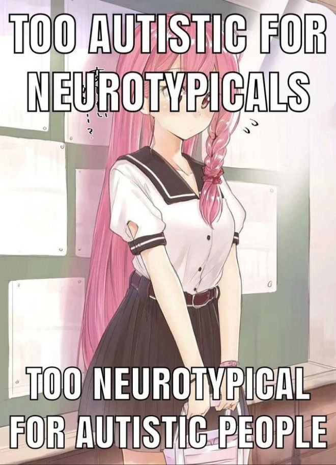 Anime style image of a girl with the words “too autistic for neurotypicals” at the top and 
“too neurotypical for autistic ppl” at the bottom 