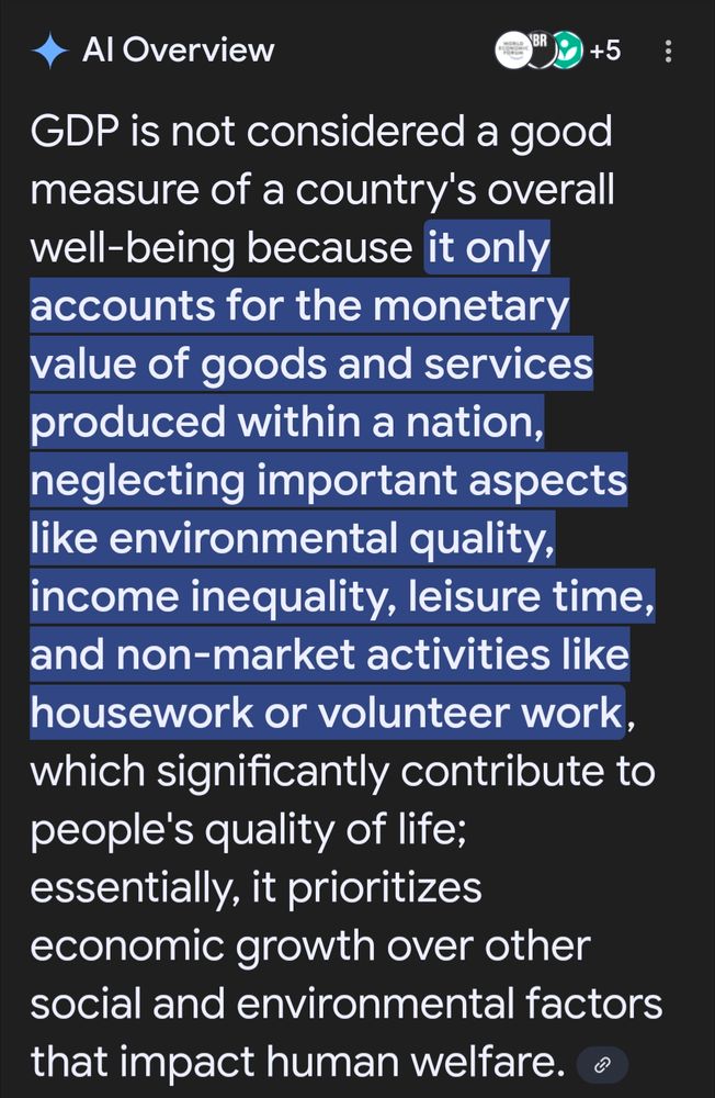 GDP is not considered a good measure of a country's overall well-being because it only accounts for the monetary value of goods and services produced within a nation, neglecting important aspects like environmental quality, income inequality, leisure time, and non-market activities like housework or volunteer work, which significantly contribute to people's quality of life; essentially, it prioritizes economic growth over other social and environmental factors that impact human welfare
