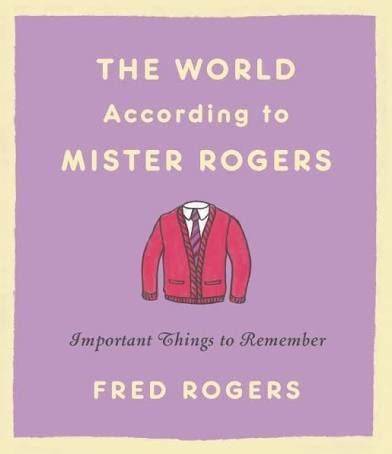 Book cover for The World According to Mister Rogers - Important Things to Remember by Fred Rogers