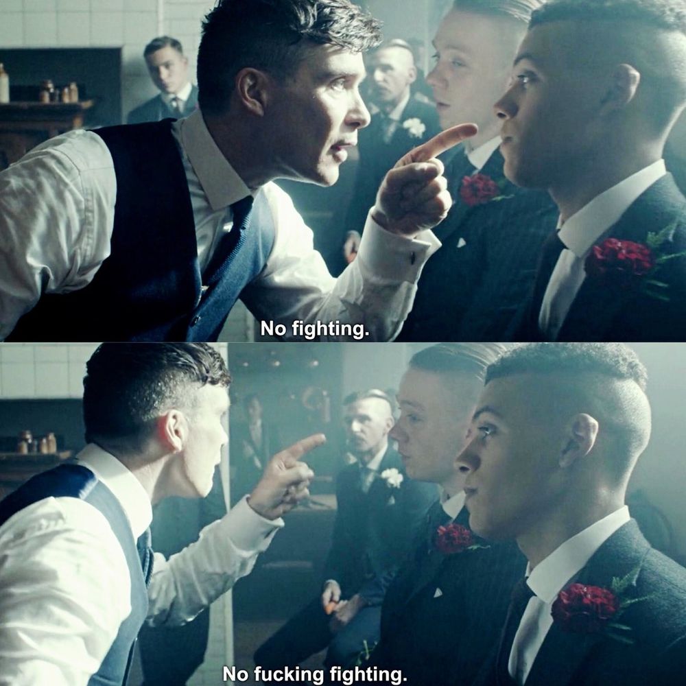 Two stills from the television show Peaky Blinders showing Thomas Shelby yelling at his brothers. Text in first panel says "no fighting." Text in second panel says "no fucking fighting."