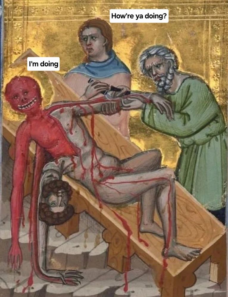 Ole medieval style painting of a person having their skin removed where it looks like his skinned face is grinning widely. Text next to a man standing by the flayed man says "how're ya doing?" and text next to the flayed man says "I'm doing"