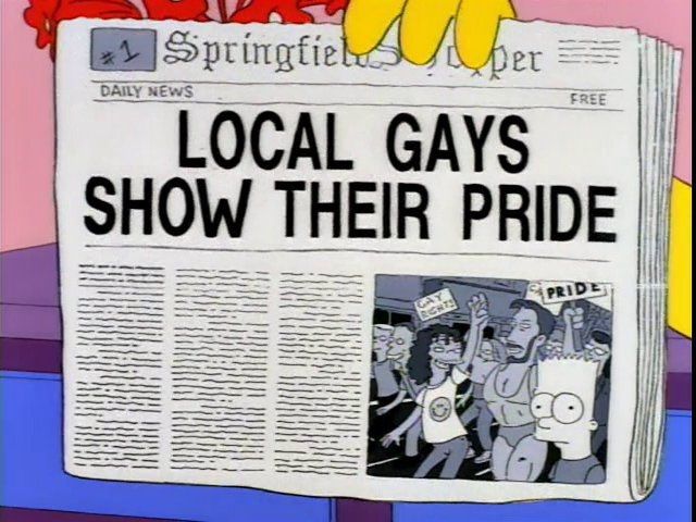 Still from the television show The Simpsons showing a hand(i can't remember if it's homer or marge) holding up a Springfield newspaper with a headline that says "local gays show their pride" with a picture of Bart in front of a gay pride parade 