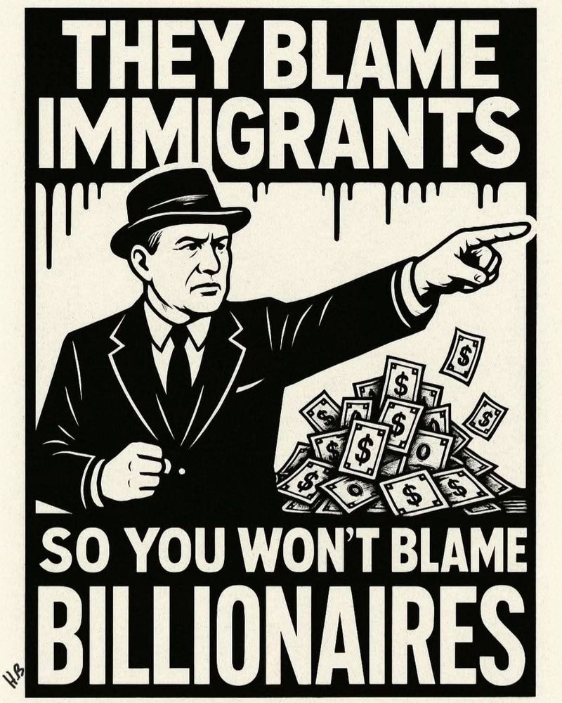 Zwartwit cartoon in jaren 30 stijl. Man in pak met hoed wijst met zijn vinger ergens naar. Naast hem ligt een stapel bankbiljetten. Begeleidende tekst: "THEY blame immigrants so YOU won't blame billionaires"