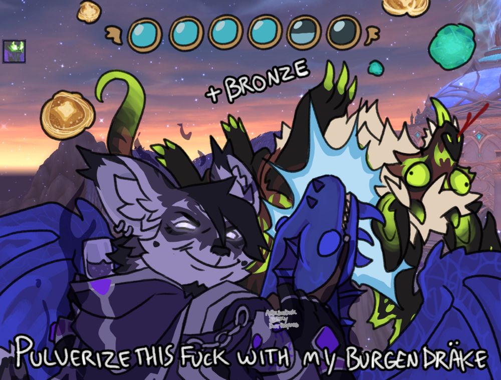 My vulpera shadow priest Lucan, running down my blood elf demon hunter Hal in his metamorphosis form (felbat) in the style of the Deltarune Burgentruck meme. There's a flight vigor bar at the top, a shadow form in use button off to the left, and the text "+bronze" as he's hitting him, as well as the text "Pulverize this fuck with my burgendrake" across the bottom. A screenshot of Suramar is the background.