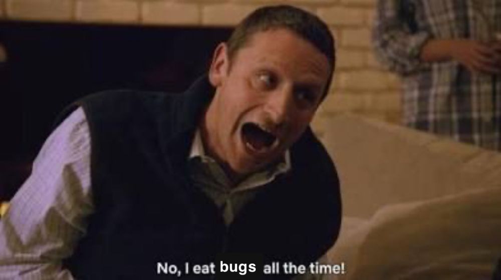 I think you should leave “no, I eat paper all the time!” Edited to say “bugs” instead of paper