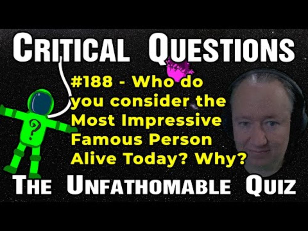 Who do you consider the Most Impressive Famous Person Alive Today? Why?