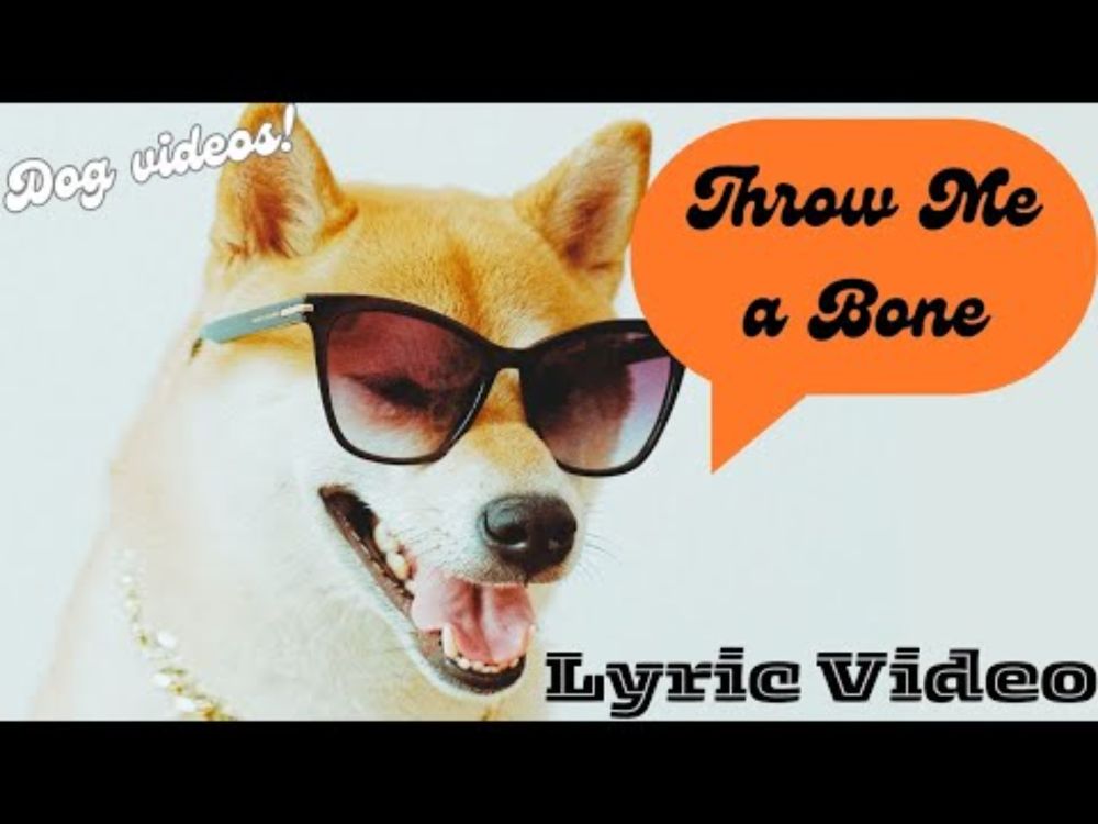 THROW ME A BONE - LYRIC VIDEO with Featured Dog Videos. Cute dogs - Funny dogs - Fan submissions