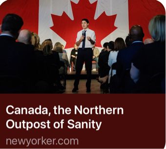 Article newyorker.com : Canada, the Northern Outpost of Sanity. Prime Minister Trudeau is pictured speaking with a backdrop of the Canadian flag.