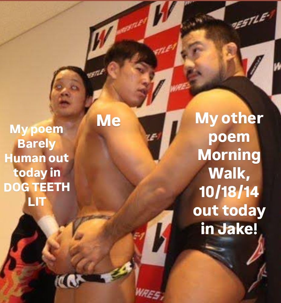 Two Japanese professional wrestlers grabbing a third's ass cheeks.  The caption announces the publication of two of my poems on the same day.