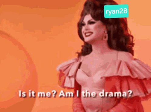 a drag queen in a red dress says " is it me am i the drama "