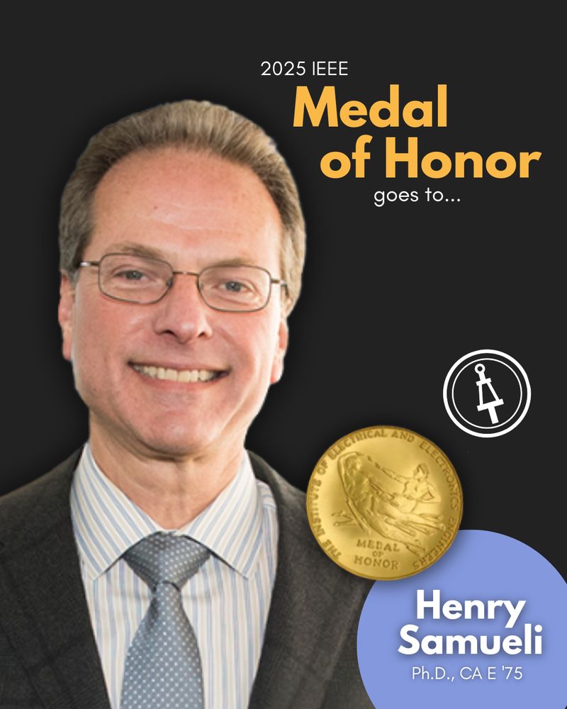 "2025 IEEE Medal of Honor goes to... Henry Samueli, Ph.D., CA E '75"
A headshot of Henry Samueli, the IEEE Medal of Honor coin, and the Tau Beta Pi logo is pictured.