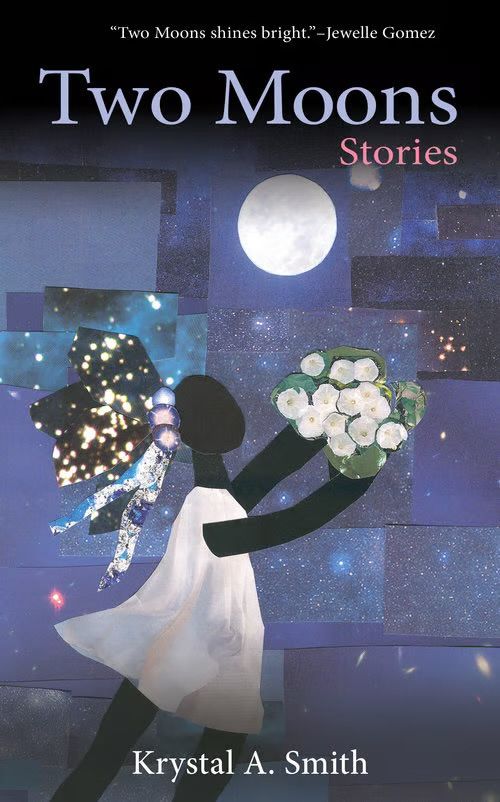 Cover of Two Moons: Stories a speculative fiction short story collection by Krystal A. Smith. A blue background of various blues collage style, and a dark figure in white lifting moon flowers toward a shimmering moon. 
