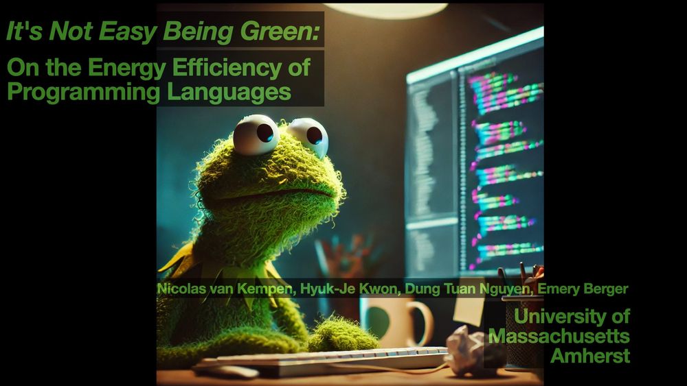 It's Not Easy Being Green: On the Energy Efficiency of Programming Languages, by Nicolas van Kempen, Hyuk-Je Kwon, Dung Tuan Nguyen, and Emery Berger, at the University of Massachusetts Amherst