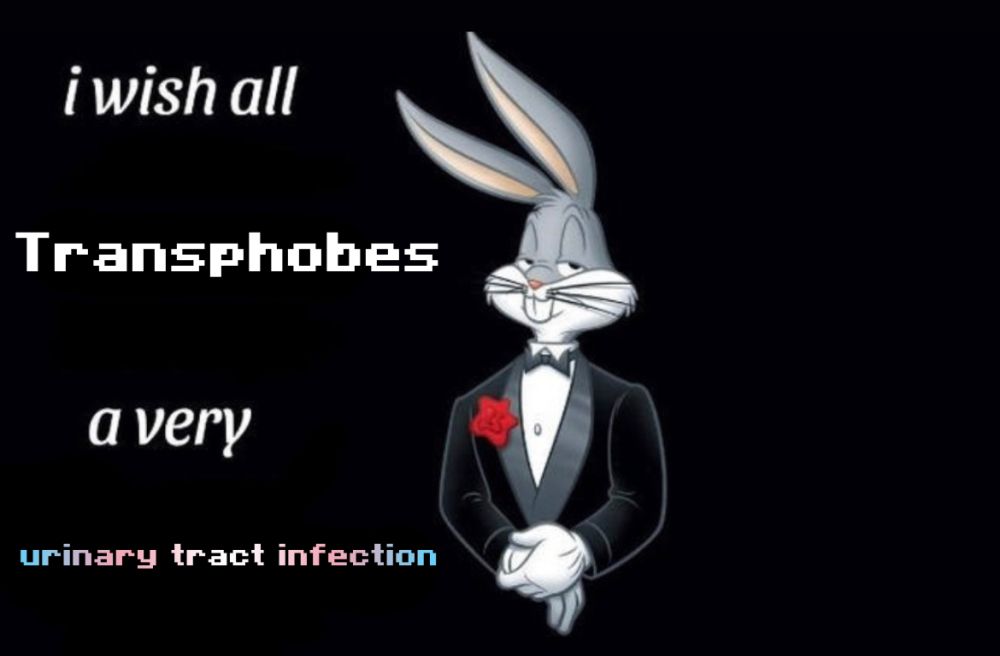 Bugs Bunny says: "I wish all transphobes a very urinary tract infection"