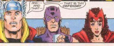 From Avengers Vol. 3, #7, by Kurt Busiek, George Perez, and Al Vey. This is Thor reacting to a really bad rationalization by Warbird, saying “And—-and that—-that is thy DEFENSE?”.