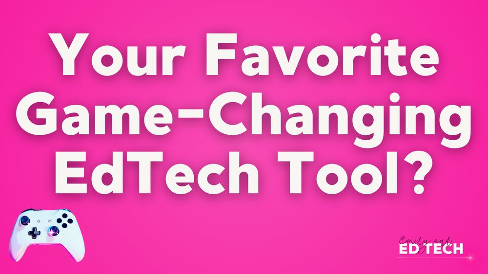 Bright pink background with bold white text that says “Your Favorite Game-Changing EdTech Tool?” A video game controller icon sits in the lower left, symbolizing technology and interactivity. “Emily and Ed Tech” branding in bottom right.