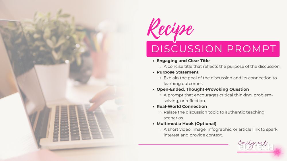 Infographic titled "Recipe: Discussion Prompt" designed for educators using Canvas LMS and other digital tools. The layout features a checklist for crafting effective class discussions, including: Engaging and Clear Title, Purpose Statement, Open-Ended Thought-Provoking Question, Real-World Connection, and an optional Multimedia Hook. Set on a soft pink and white background with a teacher typing on a laptop. Branded with “Emily and EdTech,” the graphic supports instructional design, discussion planning, and online learning strategies. #CanvasLMS #EdTech #InstructionalDesign #EmilyAndEdTech