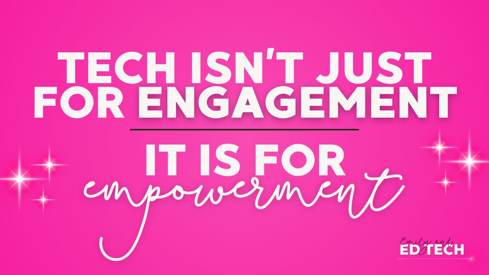 Bright pink graphic with bold white text split into two parts: “Tech isn’t just for engagement” on top, and “It is for empowerment” on the bottom in a cursive font. Accented with sparkles and an underline. Emily and Ed Tech branding included.