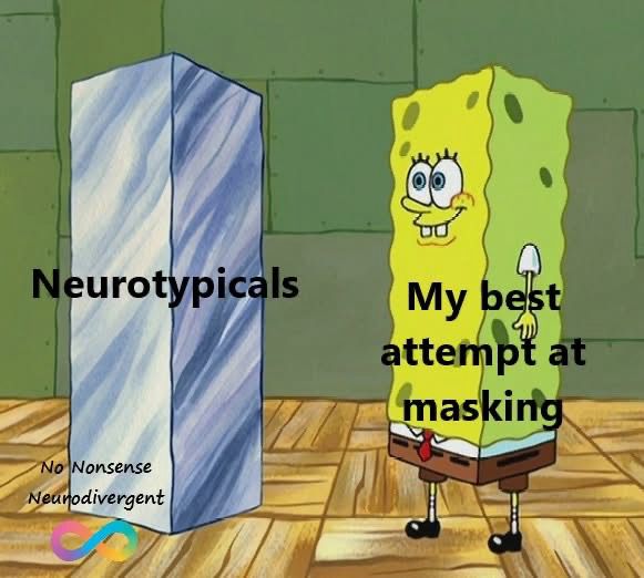 An ice cube labelled ‘neurotypical’ and sponge bob copying the shape of the ice cube with the label “My best attempt at masking” 