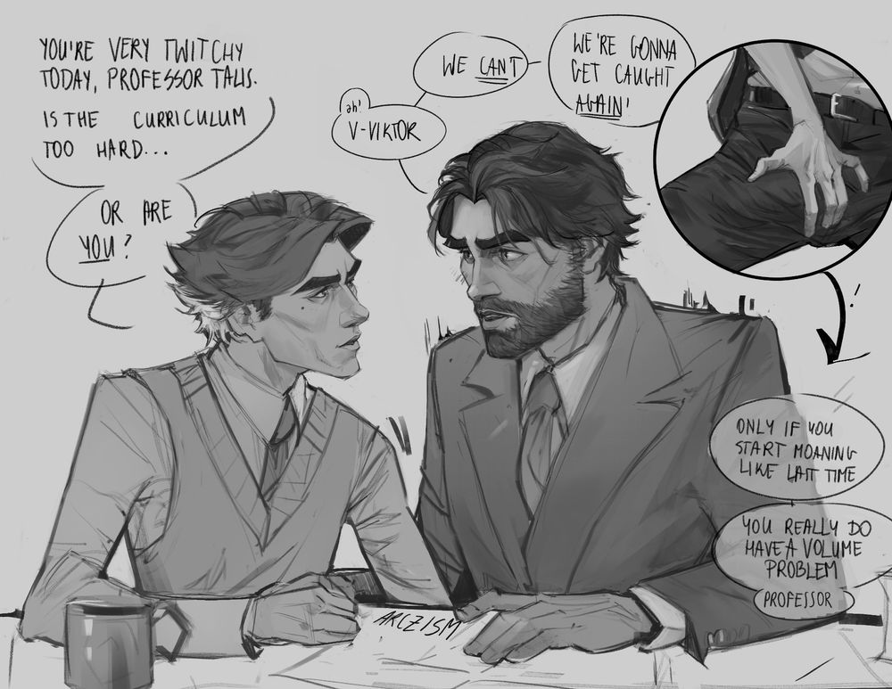V: You’re very twitchy tonight, Professor Talis. Is the curriculum too hard… or are you?
J: ah! Viktor! We /can't/! We're gonna get caught again!
V: Only if you start moaning like last time. You really do have a volume problem, Professor.