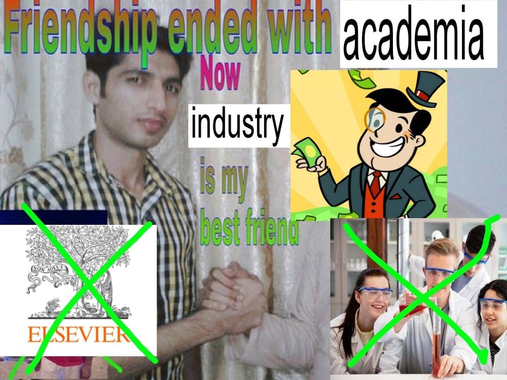 Friendship ended with Mudasir meme:

Friendship ended with academia
now industry is my best friend

A man is shaking hands with the Adventure Capitalist capitalist cartoon, and around them are the Elsevier logo and a stock photo of kids in lab coats, both crossed out.