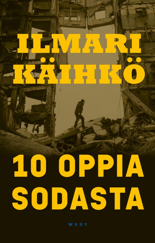 Ilmari Käihkö: 10 oppia sodasta (WSOY 2025) kansi. Mies raunioissa.