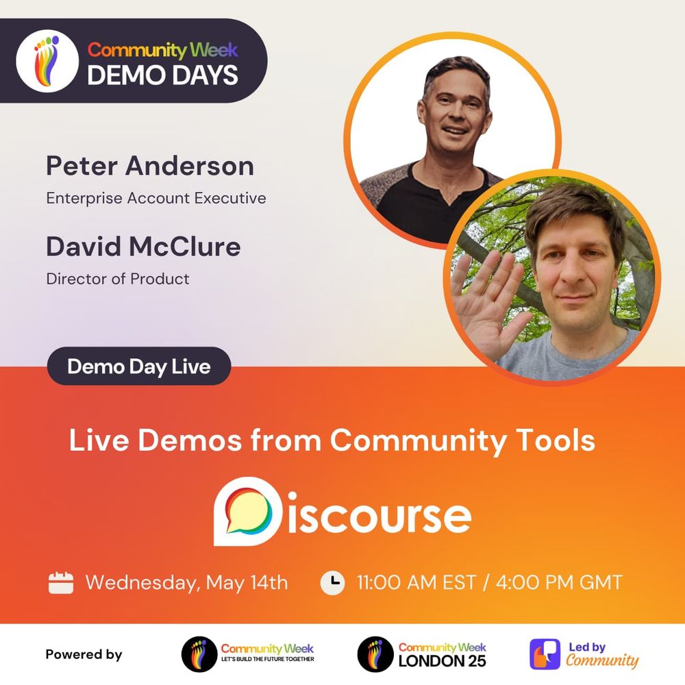 Community week demo days with Peter Anderson, Enterprise Account Executive and David McClure, Director of Product at Discourse. Walk through a live demo of Discourse on Wednesday May 14 at 11AM Eastern.  Powered by Community Week. 