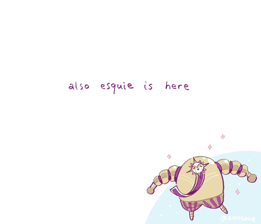 eqsuie is tiny at the corner.

text reads: also esquie is here