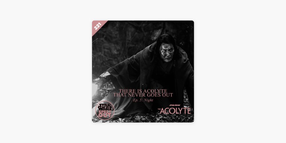 ‎Star Wars Spelt Out Podcast: Episode 221: The Acolyte: Ep - 5 Night with Catherine Kneen and Andy Bell on Apple Podcasts