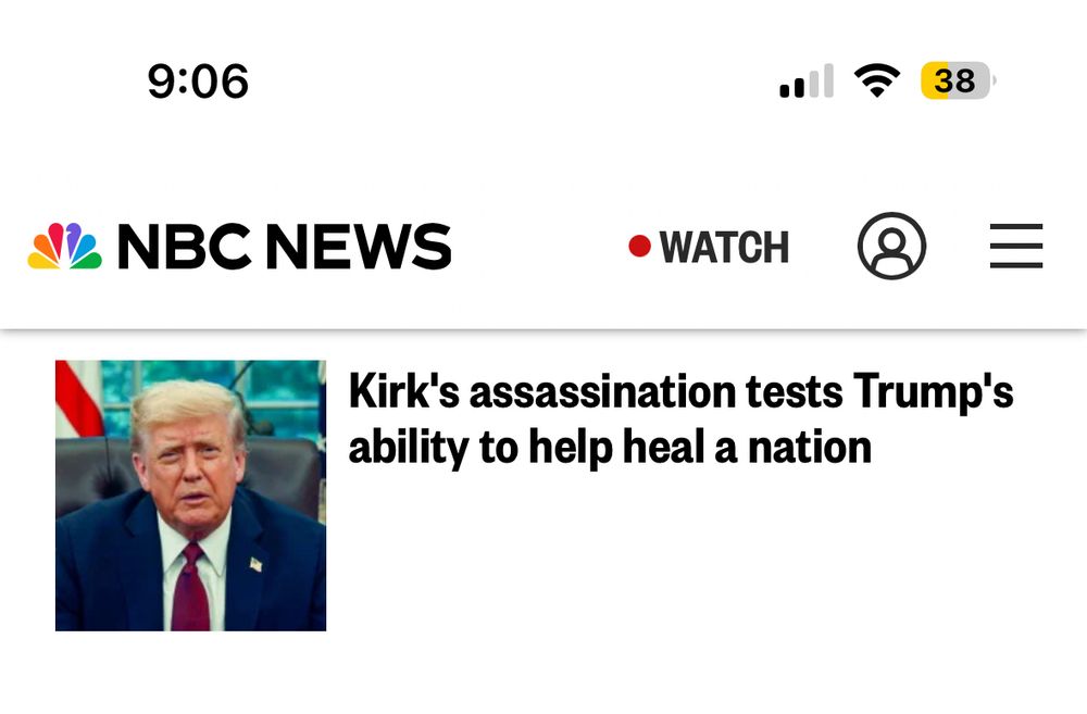 the NBC News Headline: Kirk's assassination tests Trump's ability to help heal a nation

What in the actual fuck?