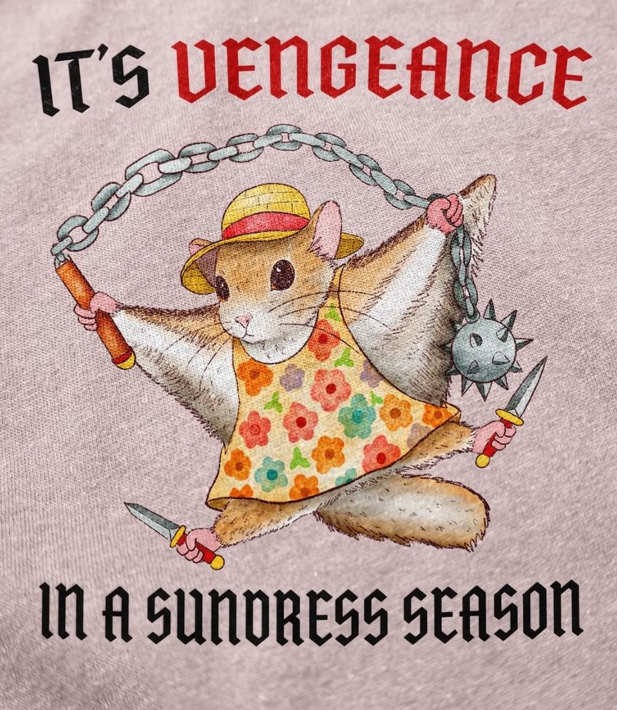 a flying squirrel in a sundress with a spiked flail and two knives 
“its vengeance in a sundress season”