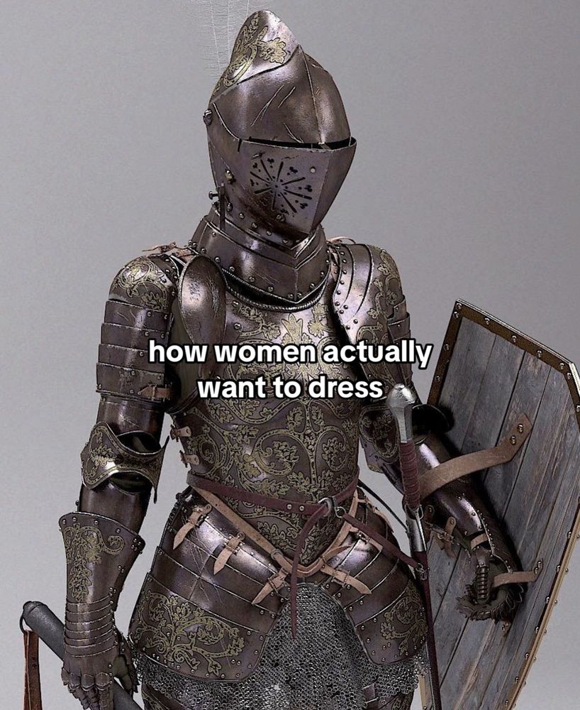 female armor
“how women actually want to dress”