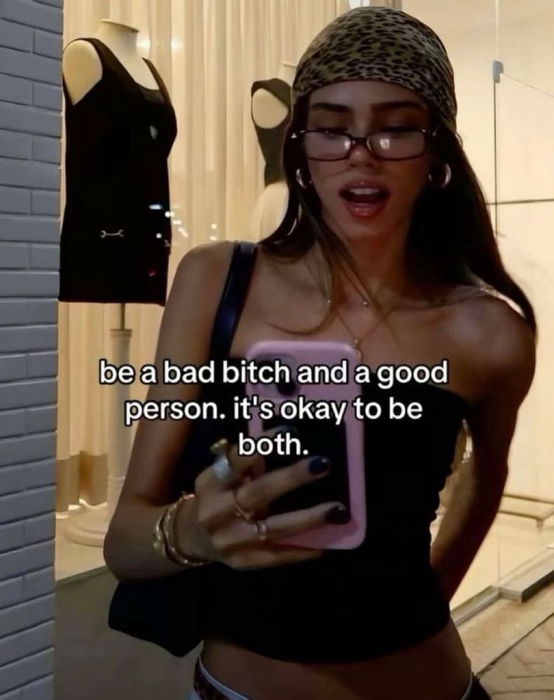 be a bad bitch and a good person. it’s okay to be both.