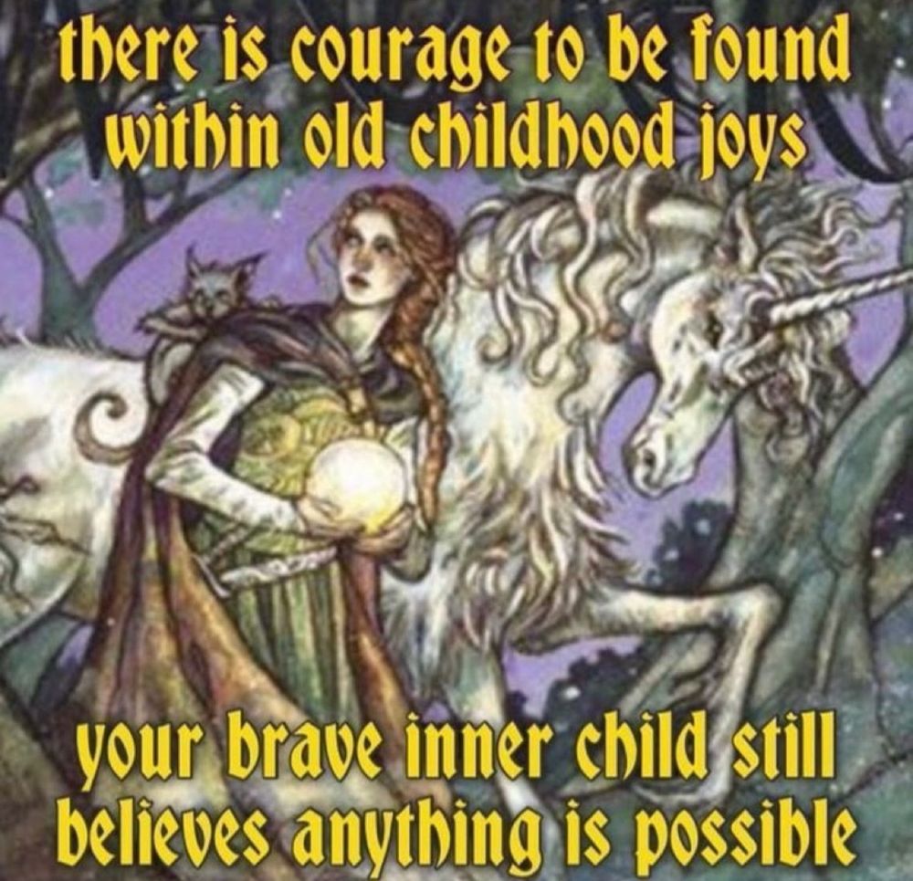 there is courage to be found within old childhood joys your brave inner child still believes anything is possible 