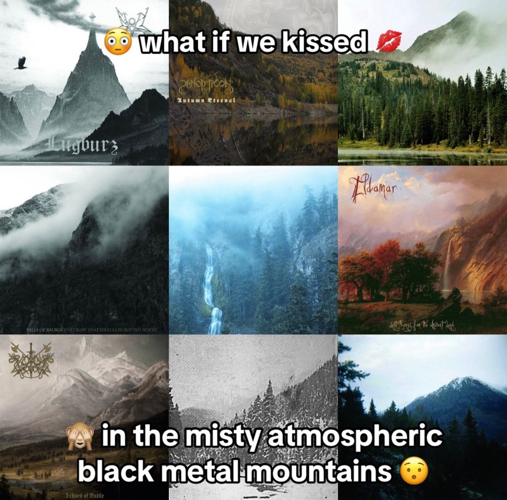 what if we kissed in the misty atmospheric black metal mountains 