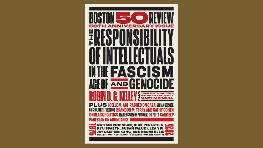 Boston Review's 50th anniversary issue, featuring Robin D. G. Kelley in a special section on the responsibility of intellectuals in the age of fascism and genocide