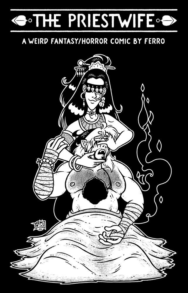 A black and white promotional image for The Priestwife webcomic, showing the titular character (a burly, hairy man with pointed ears and distinctive two-tone hair) being cradled by the High Priest (a thinner, more delicate man with long black hair pulled up in a high ponytail and a large amount of jewelry, including a bejeweled blindfold and prominent nose ring). The Priestwife's legs are covered with a piece of fabric and his hands are wrapped in bandages, a bracelet of white beads around his right wrist, and there's a gap in his chest leading to a black void. Something dark trickles from his mouth and down his chest. The High Priest has his hand over the Priestwife's eyes and it's not immediately clear if he's supporting the latter's head or forcibly covering his eyes.
