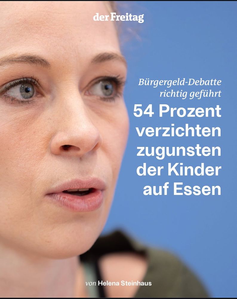 Screenshot von einem Artikel aus dem Freitag:

„Bürgergeld-Debatte richtig geführt
54 Prozent verzichten zugunsten der Kinder auf Essen.“